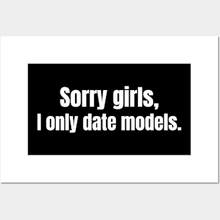 Sorry Girls I Only Date Models Posters and Art